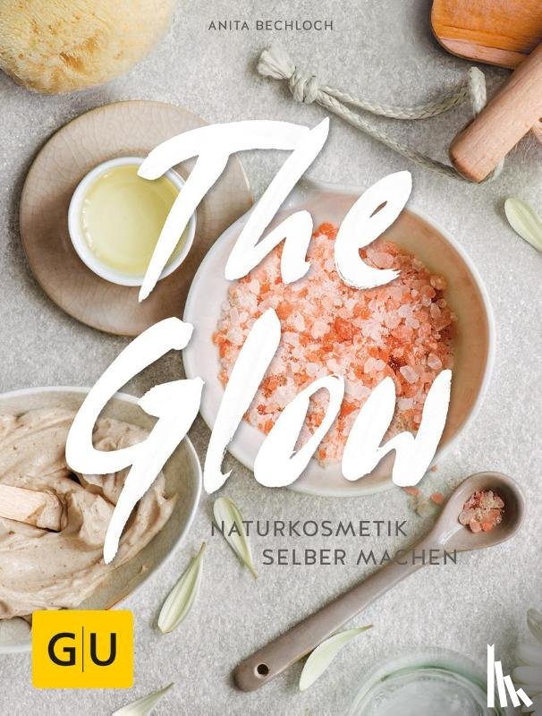 Bechloch, Anita - The Glow - Naturkosmetik selber machen