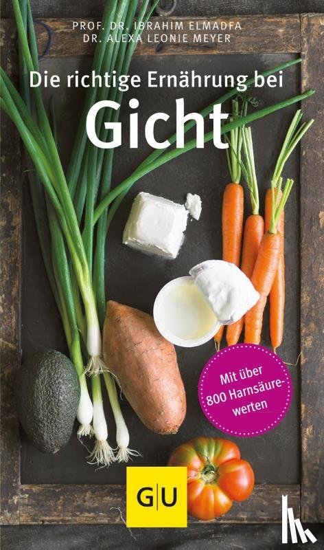 Elmadfa, Ibrahim, Meyer, Alexa Leonie - Die richtige Ernährung bei Gicht