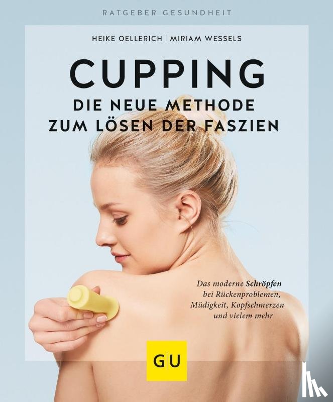 Wessels, Miriam, Oellerich, Heike - Cupping - Die neue Methode zum Lösen der Faszien