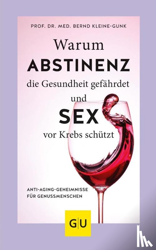 Kleine-Gunk, Bernd - Warum Abstinenz die Gesundheit gefährdet und Sex vor Krebs schützt