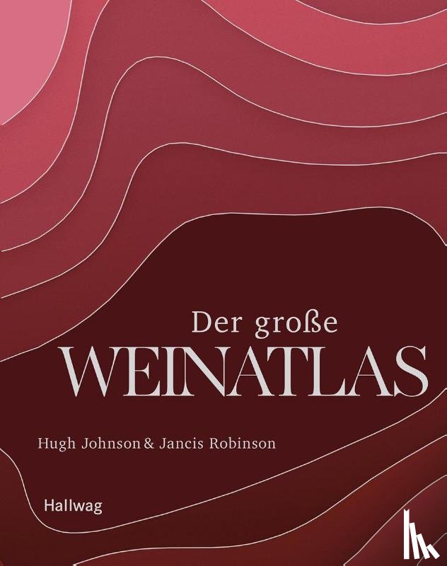 Johnson, Hugh, Robinson, Jancis - Der große Weinatlas