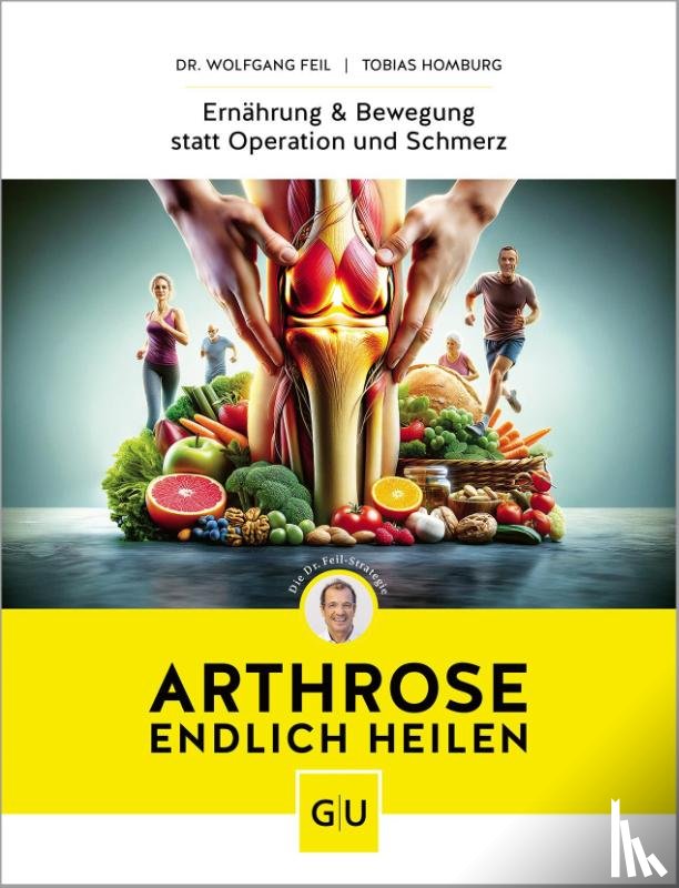 Feil, Wolfgang, Homburg, Tobias - Arthrose endlich heilen