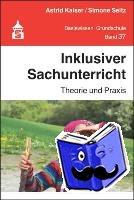 Kaiser, Astrid, Seitz, Simone - Inklusiver Sachunterricht