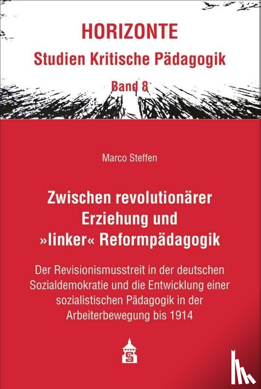Steffen, Marco - Zwischen revolutionärer Erziehung und >linker< Reformpädagogik