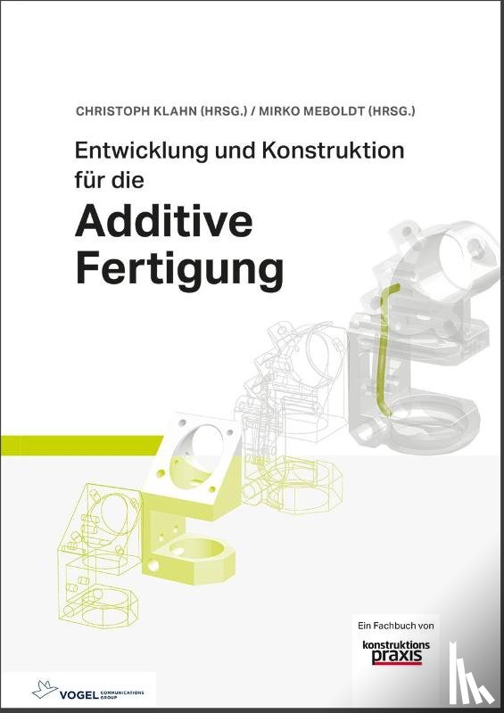 Klahn, Christoph, Meboldt, Mirko, Fontana, Filippo Federico, Leutenecker-Twelsiek, Bastian - Entwicklung und Konstruktion für die Additive Fertigung