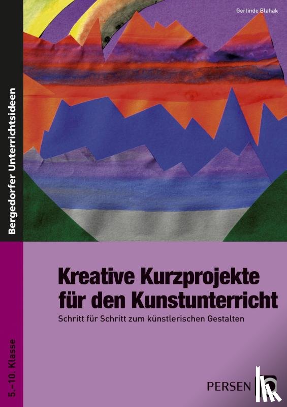 Blahak, Gerlinde - Kreative Kurzprojekte für den Kunstunterricht