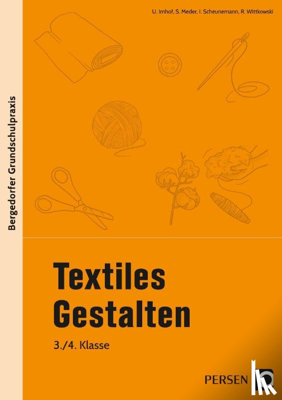 Imhof, Ursel, Meder, Sarah, Scheunemann, Inga, Wittkowski, R. - Textiles Gestalten - 3./4. Klasse