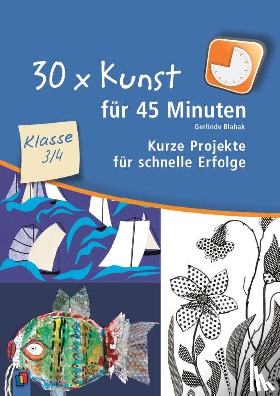 Blahak, Gerlinde - 30 x Kunst für 45 Minuten - Klasse 3/4
