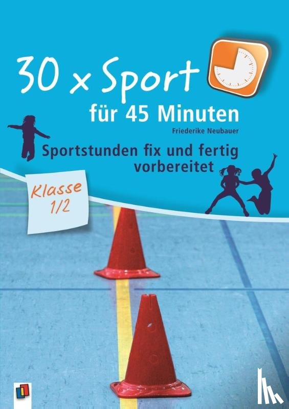 Neubauer, Friederike - 30 x Sport für 45 Minuten - Klasse 1/2
