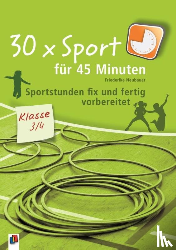 Neubauer, Friederike - 30 x Sport für 45 Minuten - Klasse 3/4