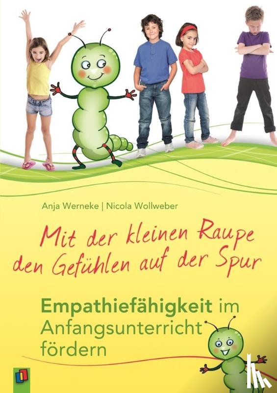 Werneke, Anja, Wollweber, Nicola - Mit der kleinen Raupe den Gefühlen auf der Spur