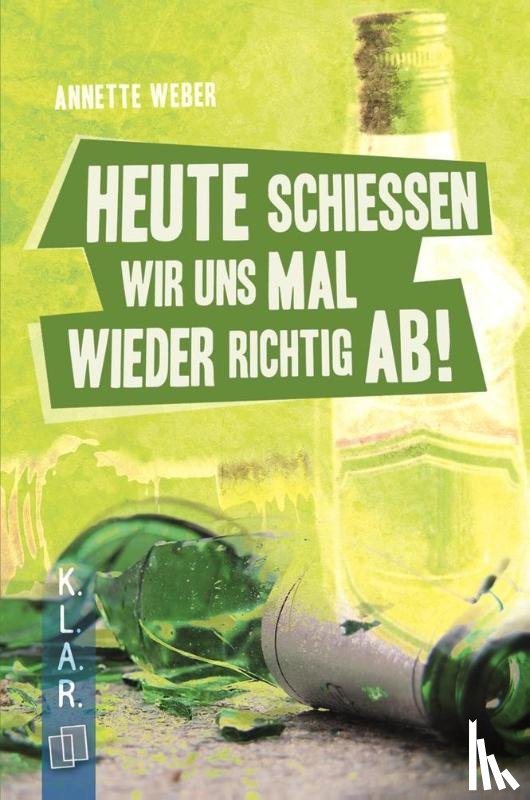 Weber, Annette - Heute schießen wir uns mal wieder richtig ab!
