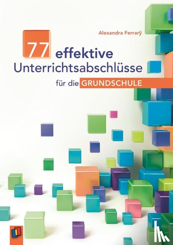 Ferrarÿ, Alexandra - 77 effektive Unterrichtsabschlüsse für die Grundschule