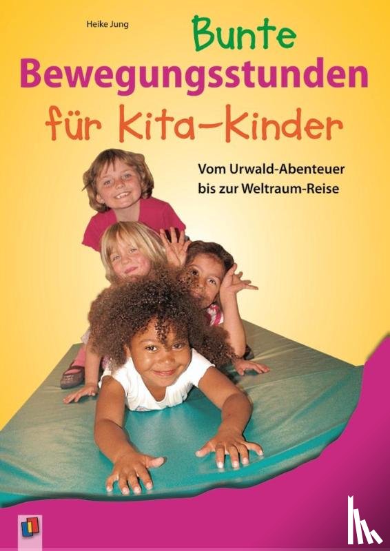 Jung, Heike - Bunte Bewegungsstunden für Kita-Kinder