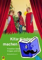 Kowolik, Bernadett - Kita-Kinder machen Theater - Kreative Ideen für Krippe und Kindergarten