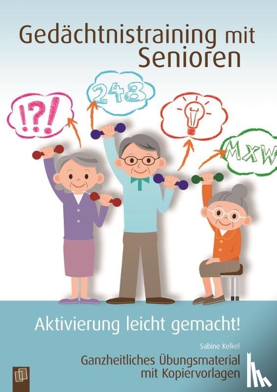 Kelkel, Sabine - Gedächtnistraining mit Senioren - Aktivierung leicht gemacht!