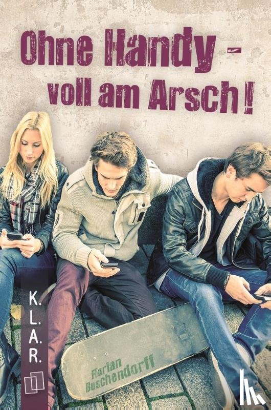 Buschendorff, Florian - Ohne Handy - voll am Arsch!