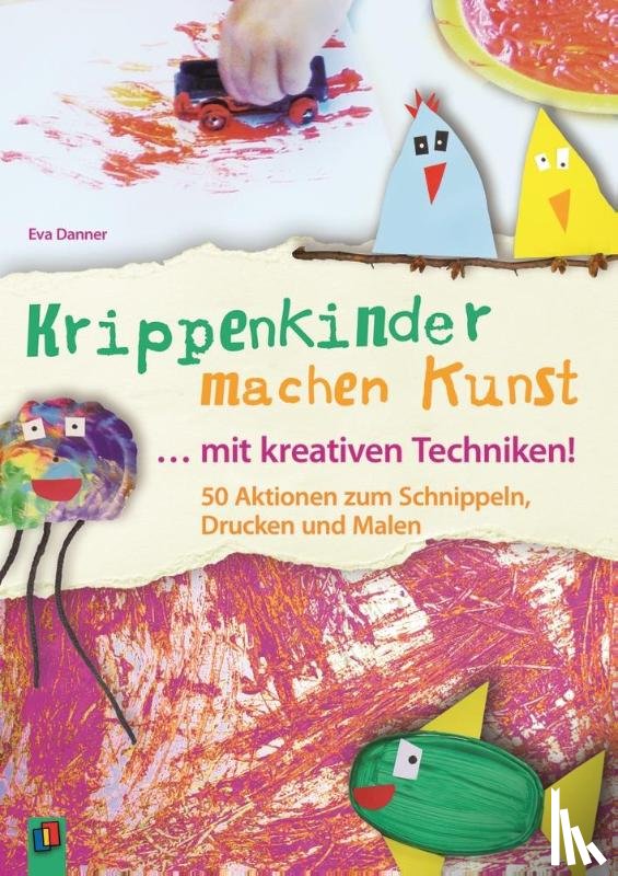 Danner, Eva - Krippenkinder machen Kunst - mit kreativen Techniken!