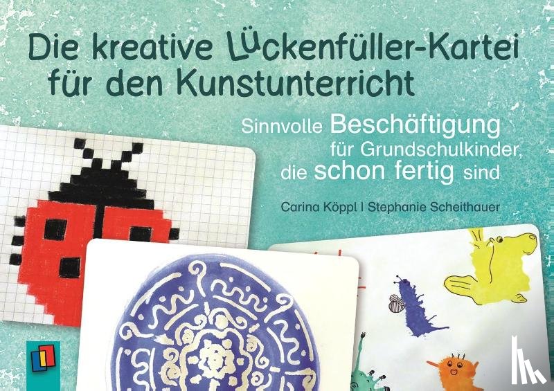Köppl, Carina, Scheithauer, Stephanie - Die kreative Lückenfüller-Kartei für den Kunstunterricht