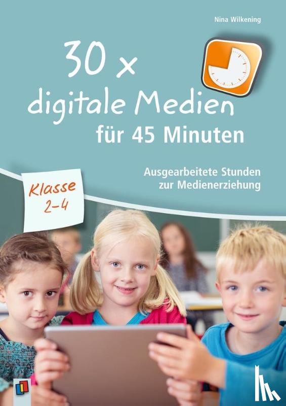Wilkening, Nina - 30 x digitale Medien für 45 Minuten - Klasse 2-4