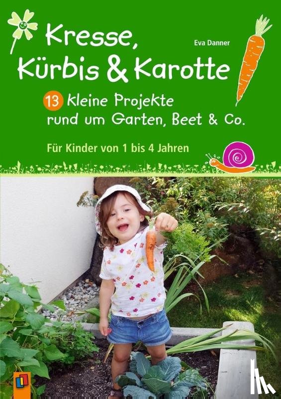 Danner, Eva - Kresse, Kürbis und Karotte: 13 kleine Projekte rund um Garten, Beet & Co.