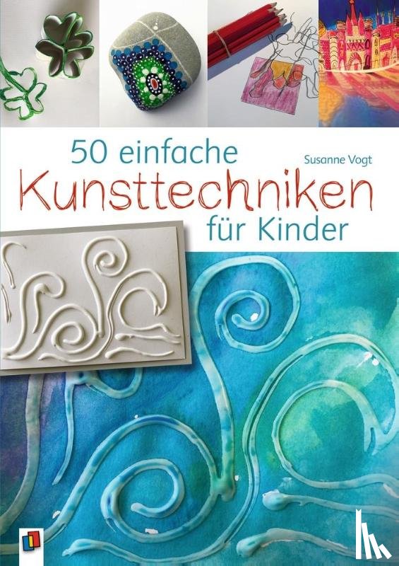 Vogt, Susanne - 50 einfache Kunsttechniken für Kinder