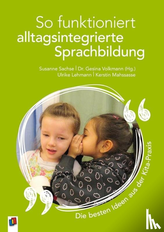 Volkmann, Gesina, Sachse, Susanne, Mahssasse, Kerstin, Lehmann, Ulrike - So funktioniert alltagsintegrierte Sprachbildung - die besten Ideen aus der Kita-Praxis