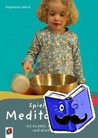Weich, Stephanie - Spielerische Meditationen mit Klang, Bewegung und allen Sinnen