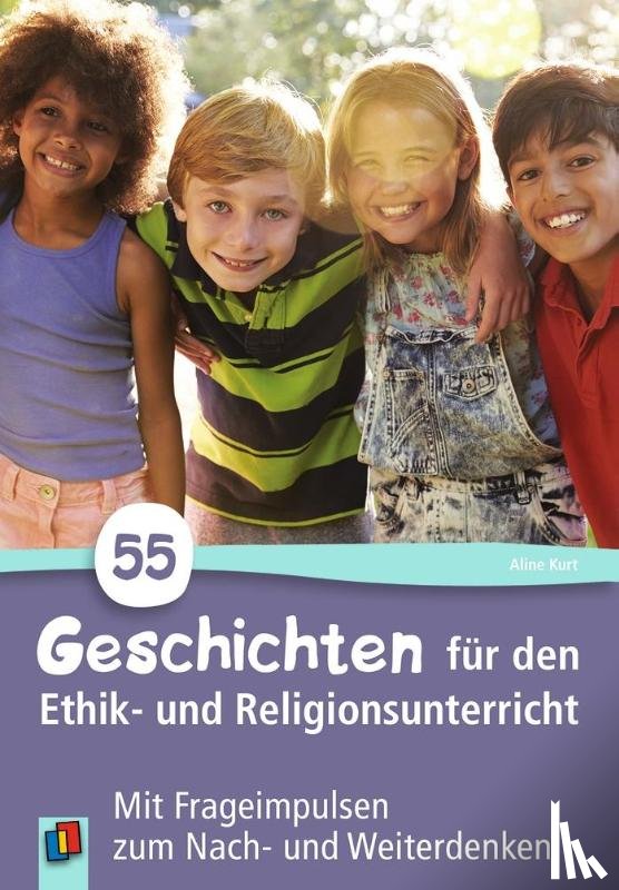  - 55 Geschichten für den Ethik- und Religionsunterricht in der Grundschule