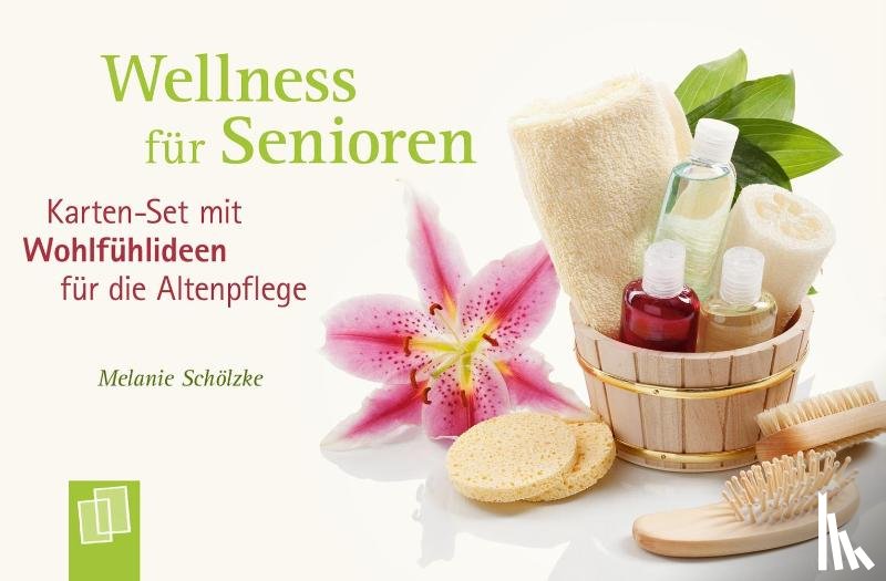 Schölzke, Melanie - Wellness für Senioren - Karten-Set mit Wohlfühlideen für die Altenpflege