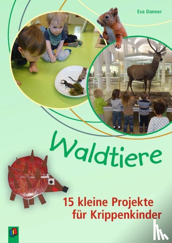 Danner, Eva - Waldtiere - 15 kleine Projekte für Krippenkinder