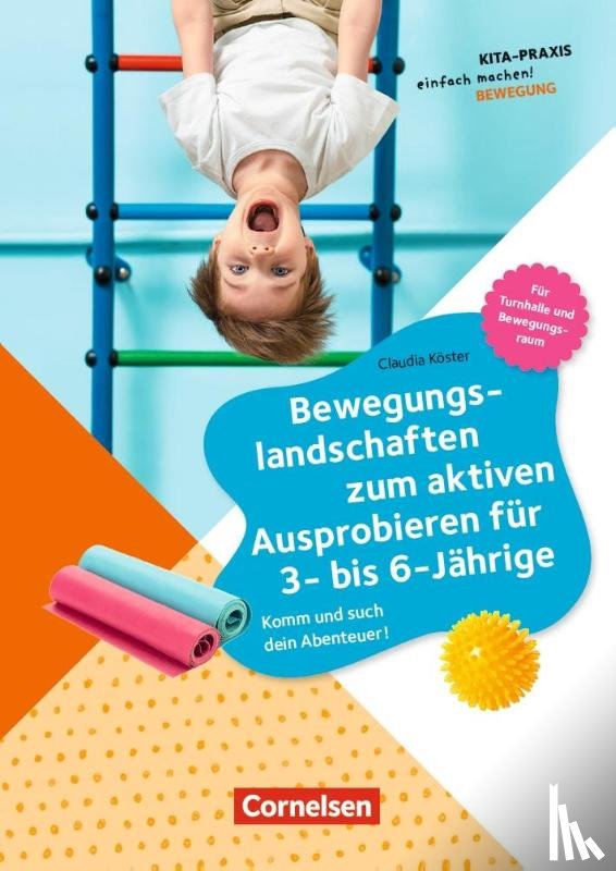 Köster, Claudia - Bewegungslandschaften zum aktiven Ausprobieren für 3- bis 6-Jährige