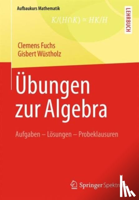 Fuchs, Clemens, Wustholz, Gisbert - UEbungen zur Algebra
