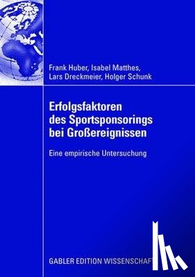 Huber, Frank, Matthes, Isabel, Dreckmeier, Lars, Schunk, Holger - Erfolgsfaktoren des Sportsponsorings bei Großereignissen