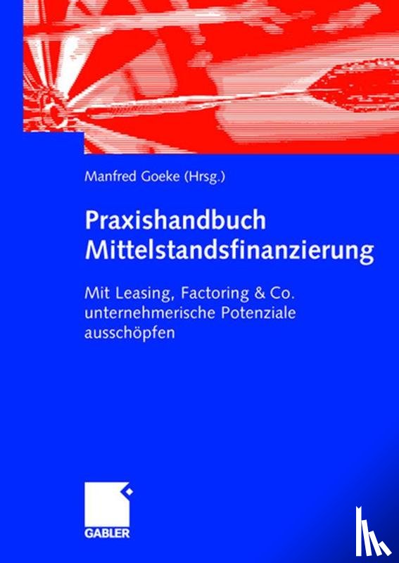 Manfred Goeke - Praxishandbuch Mittelstandsfinanzierung