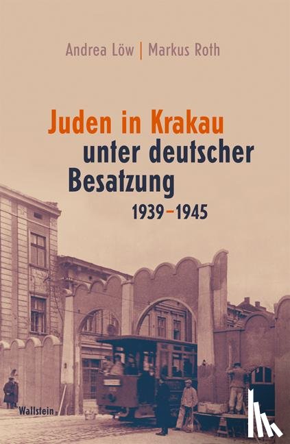 Löw, Andrea, Roth, Markus - Juden in Krakau unter deutscher Besatzung 1939-1945