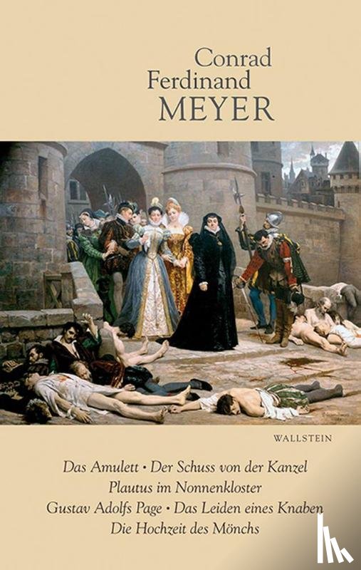 Meyer, Conrad Ferdinand - Sämtliche Werke 5. Das Amulett, Der Schuss von der Kanzel, Plautus im Nonnenkloster, Gustav Adolfs Page, Das Leiden eines Knaben, Die Hochzeit des Mönchs