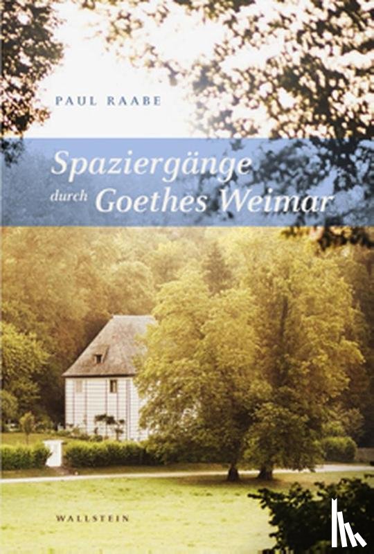 Raabe, Paul - Spaziergänge durch Goethes Weimar