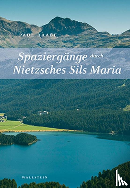 Raabe, Paul - Spaziergänge durch Nietzsches Sils Maria