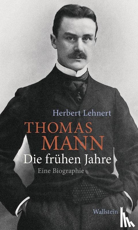 Lehnert, Herbert - Thomas Mann. Die frühen Jahre