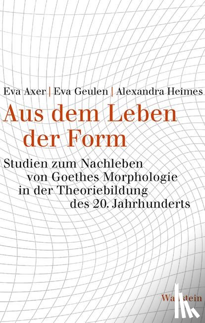 Axer, Eva, Geulen, Eva, Heimes, Alexandra - Aus dem Leben der Form