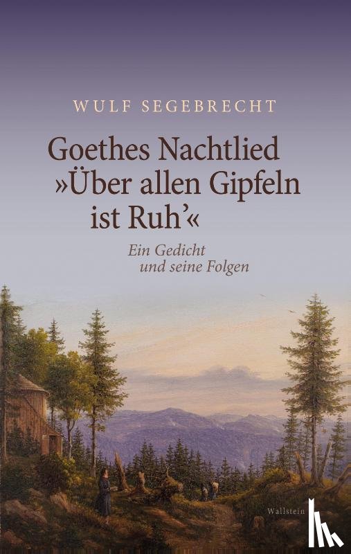 Segebrecht, Wulf - Goethes Nachtlied 'Über allen Gipfeln ist Ruh''