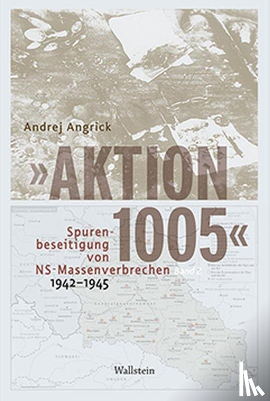 Angrick, Andrej - 'Aktion 1005' - Spurenbeseitigung von NS-Massenverbrechen 1942 - 1945
