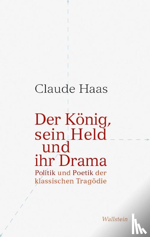 Haas, Claude - Der König, sein Held und ihr Drama