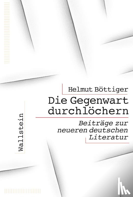 Böttiger, Helmut - Die Gegenwart durchlöchern