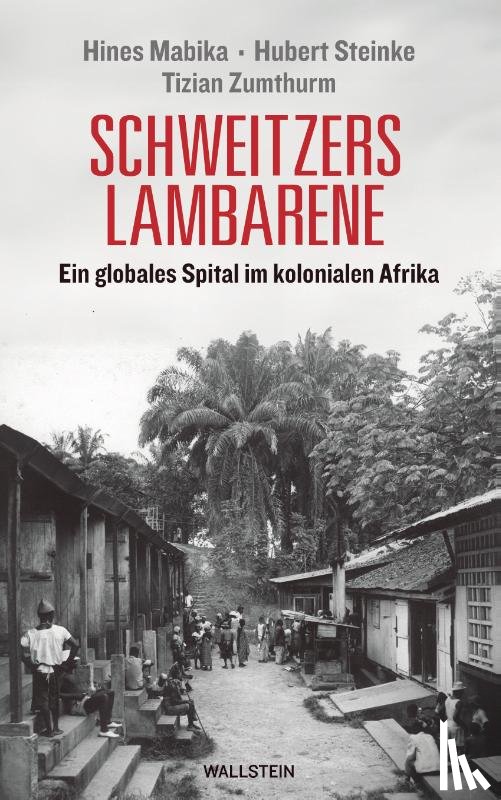 Mabika, Hines, Steinke, Hubert, Zumthurm, Tizian - Schweitzers Lambarene
