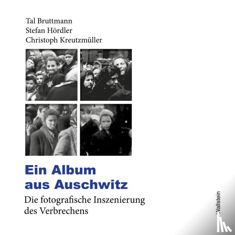 Bruttmann, Tal, Hördler, Stefan, Kreutzmüller, Christoph - Ein Album aus Auschwitz