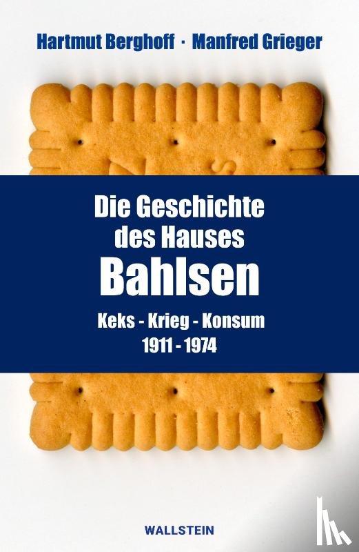 Berghoff, Hartmut, Grieger, Manfred - Die Geschichte des Hauses Bahlsen