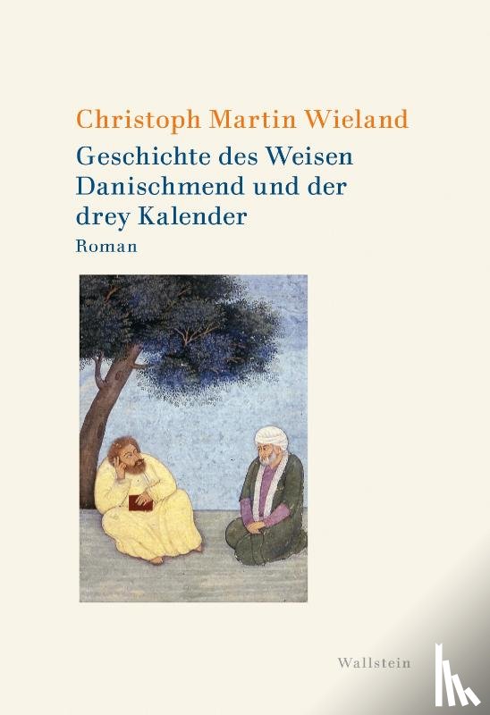 Wieland, Christoph Martin - Geschichte des Weisen Danischmend und der drey Kalender