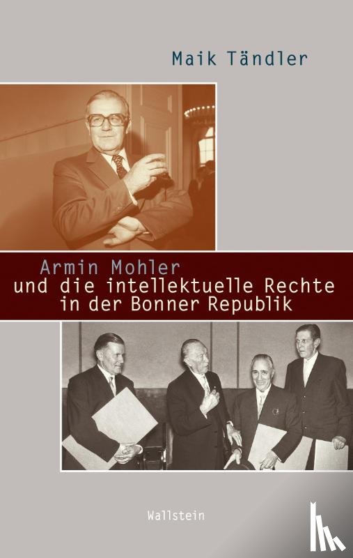 Tändler, Maik - Armin Mohler und die intellektuelle Rechte in der Bonner Republik